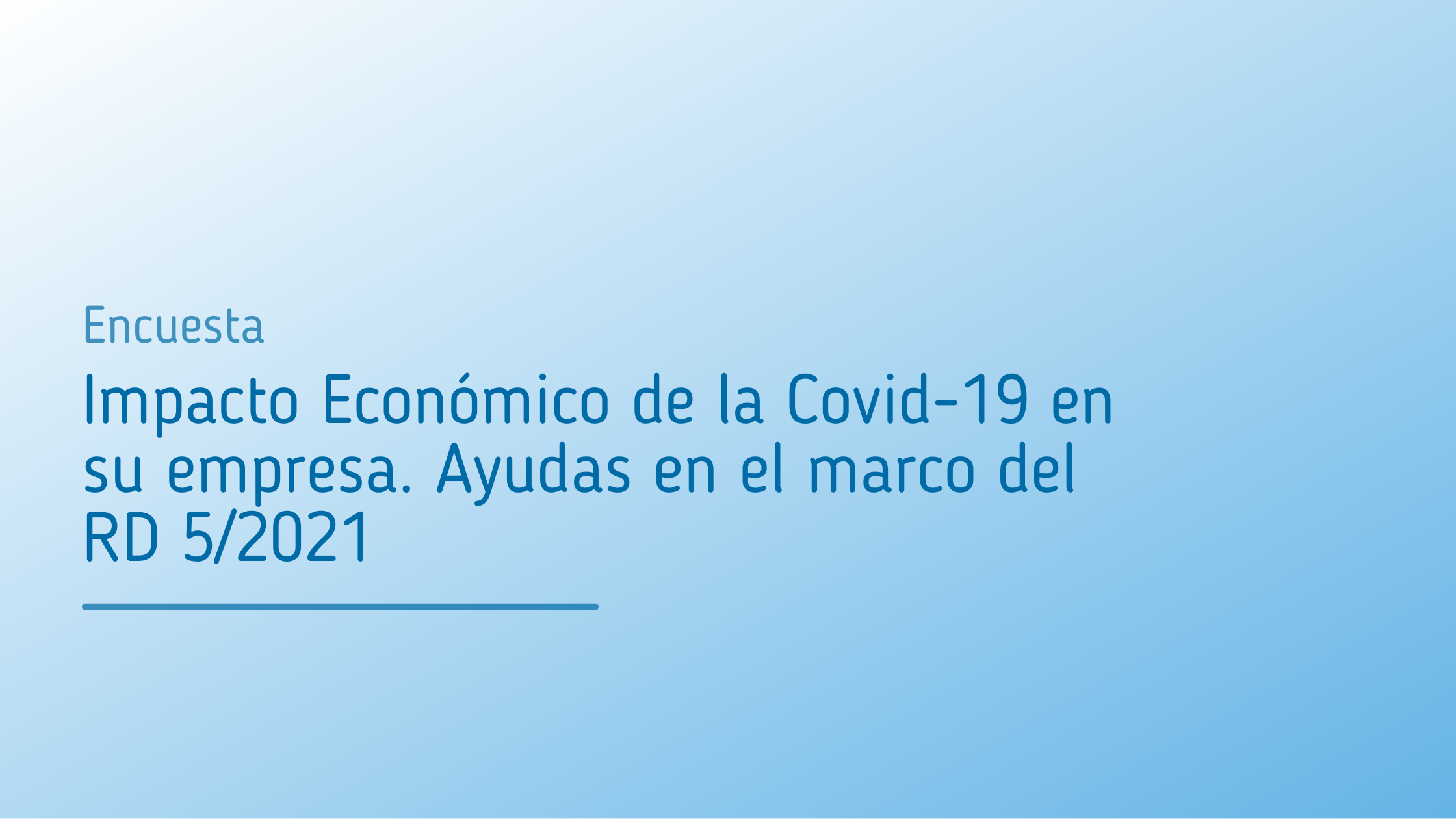 Encuesta_Encuesta_Impacto_Económico_de_la_Covid_19_en_su_empresa._Ayudas_en_el_marco_del_RD_5_2021