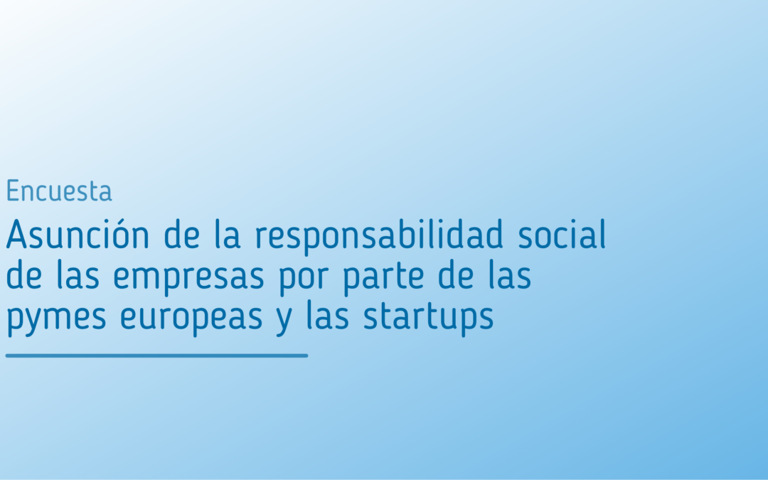 Encuesta sobre la asunción de la responsabilidad social de las empresas por parte de las pymes europeas y las startups