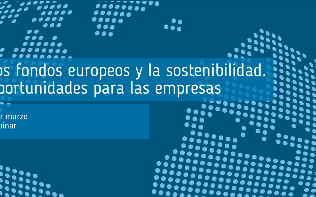 Webinar. La financiación europea y la sostenibilidad. Oportunidades para las empresas