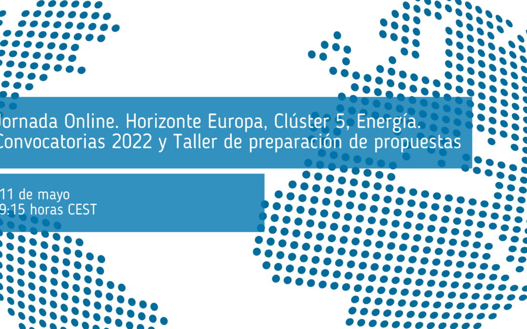 Jornada online. Horizonte Europa, Clúster 5 Energía. Convocatorias 2022 y Taller de preparación de propuestas
