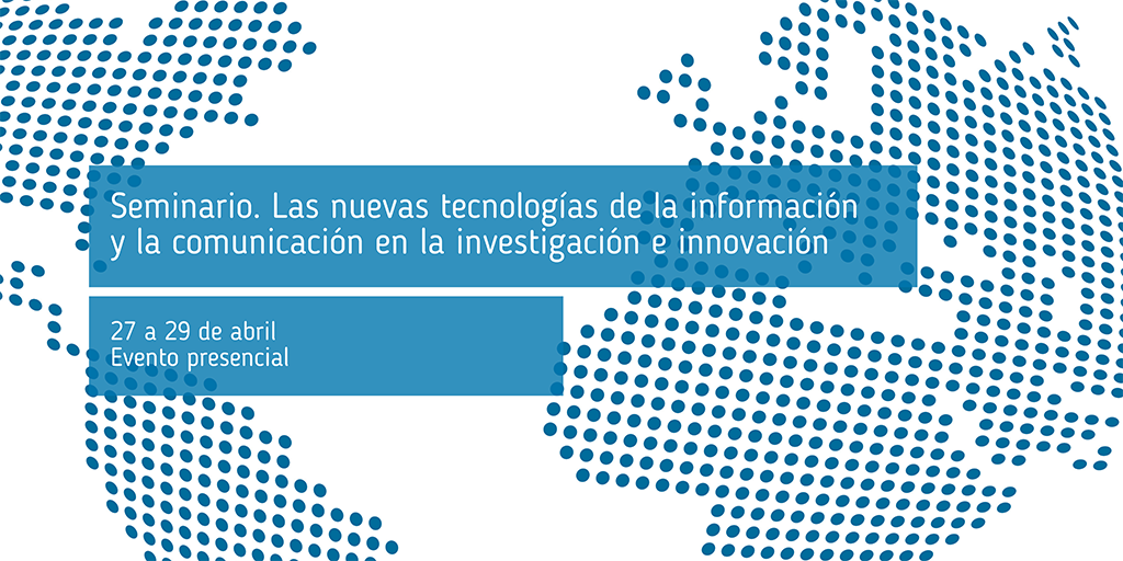 Seminario_Las nuevas_tecnologías_de_la_información_y_la_comunicación_en_la_investigación_e_innovación