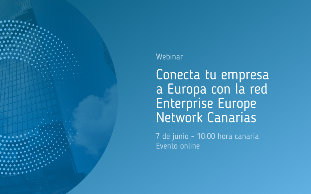 Conecta tu empresa a Europa con la red Enterprise Europe Network Canarias