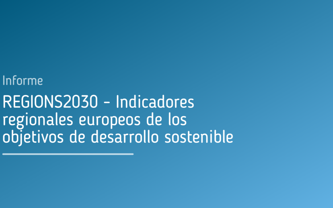 REGIONS2030 – Indicadores regionales europeos de los objetivos de desarrollo sostenible