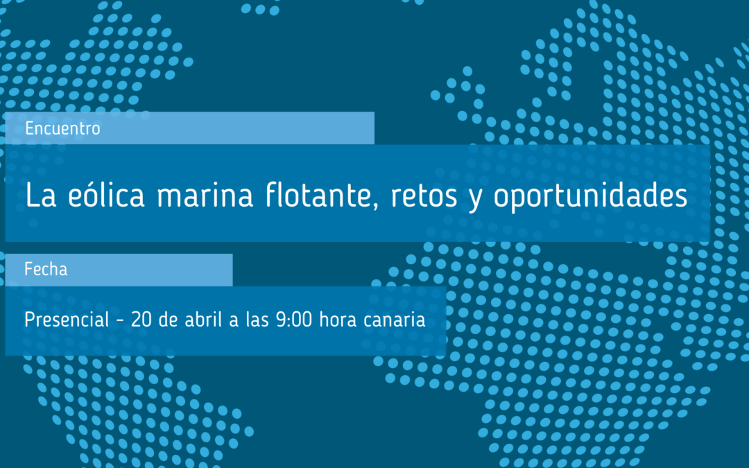 Encuentros SER: “La eólica marina flotante: retos y oportunidades”