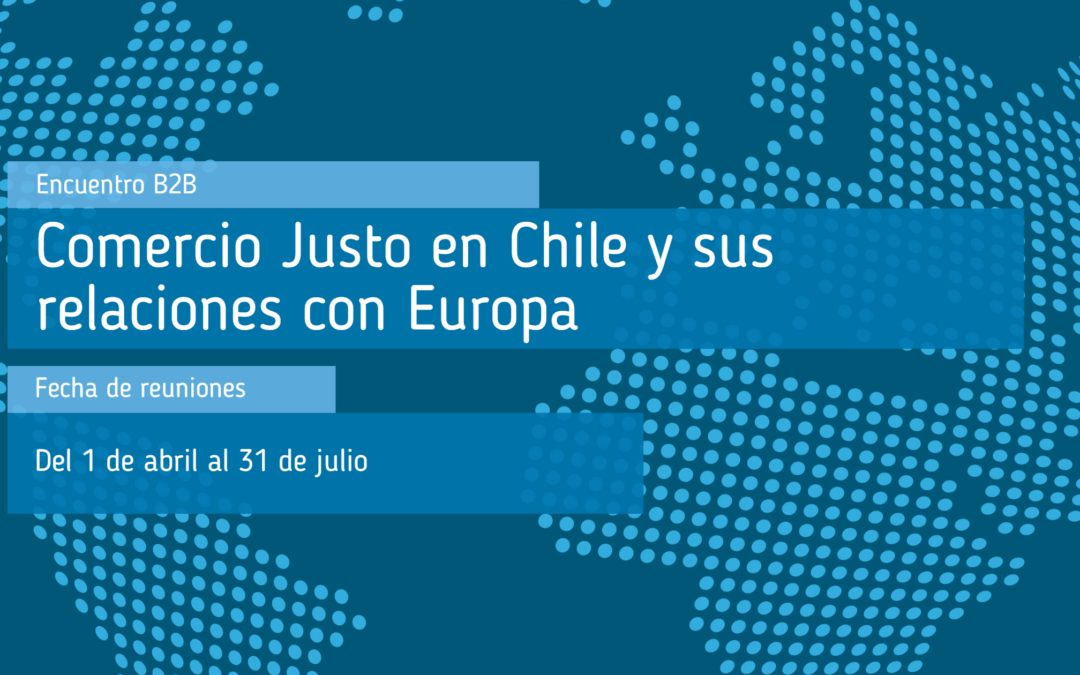 Encuentros B2B – Comercio Justo en Chile y sus relaciones con Europa