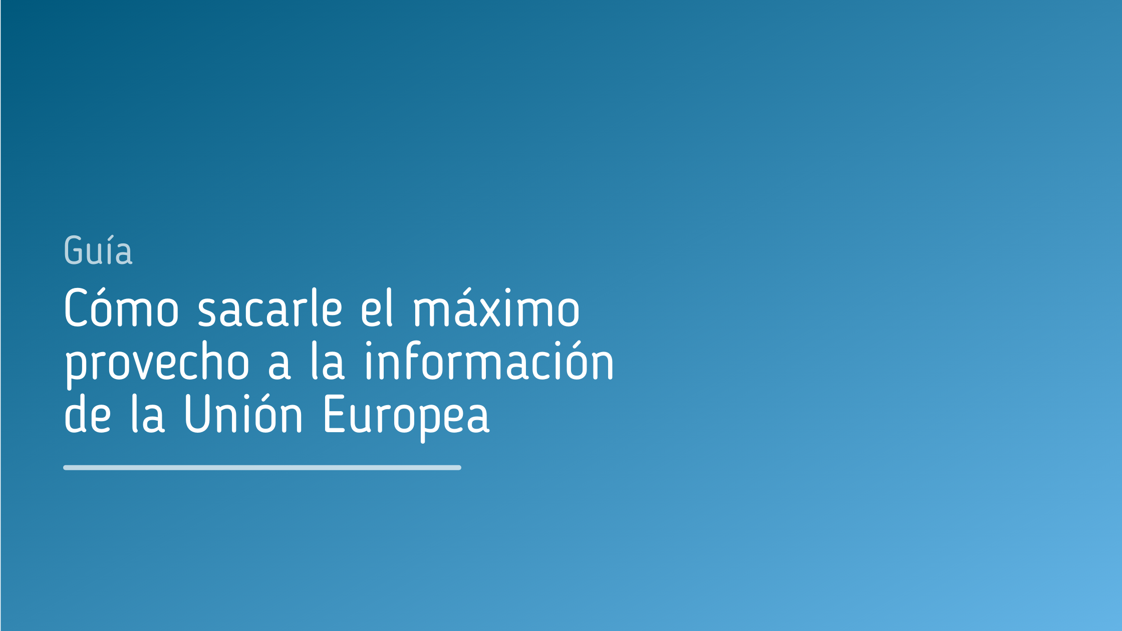 Guía_Cómo_sacarle_el_máximo_provecho_a_la_información_de_la_Unión_Europea
