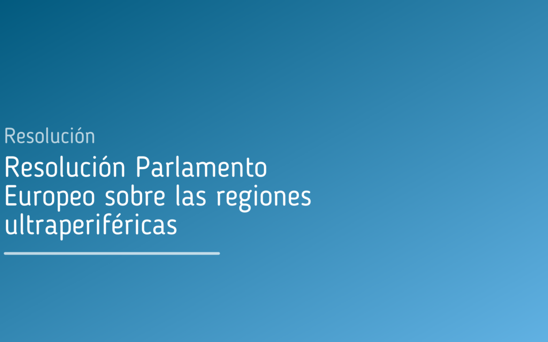 Resolución Parlamento Europeo sobre las regiones ultraperiféricas