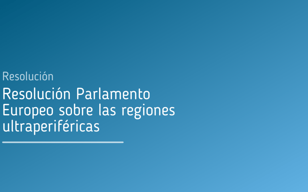 Resolución Parlamento Europeo sobre las regiones ultraperiféricas